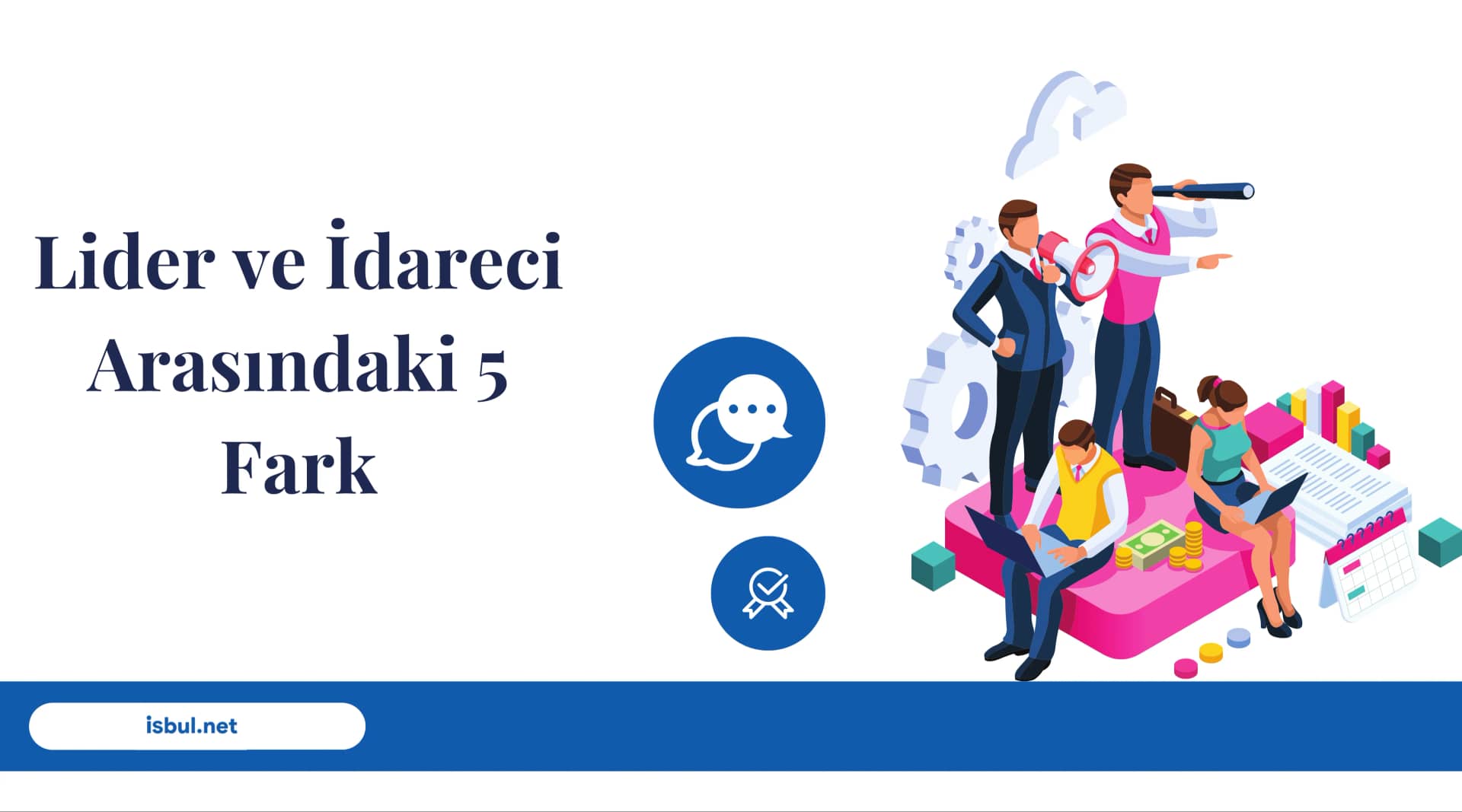 Lider ve Yonetici (Idareci) Arasindaki 5 Fark