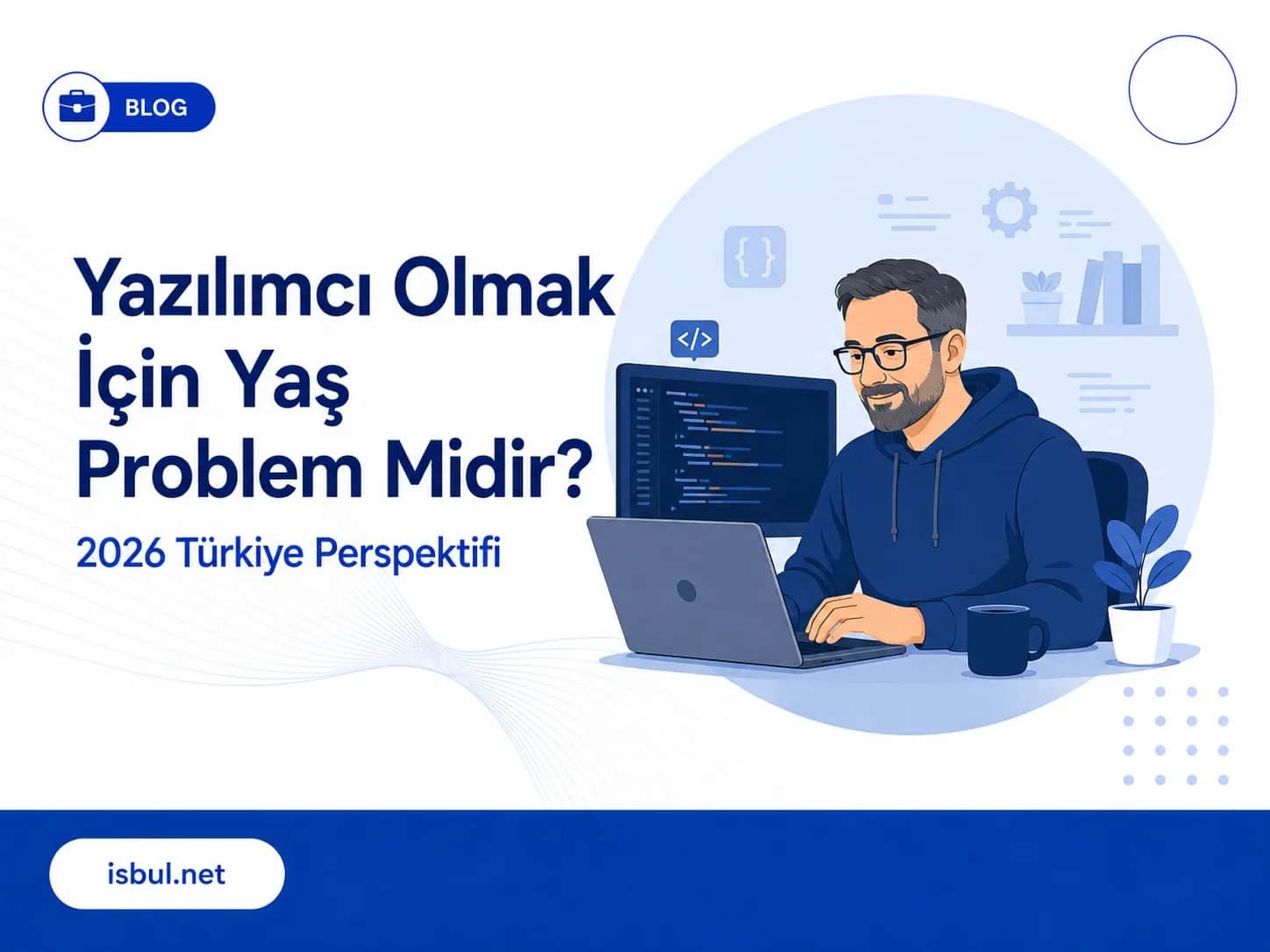 Yazılımcı Olmak İçin Yaş Problem Midir? 2026 Türkiye Perspektifi Yazılımcı Olmak İçin Yaş Problem Midir? 2026 Türkiye Perspektifi