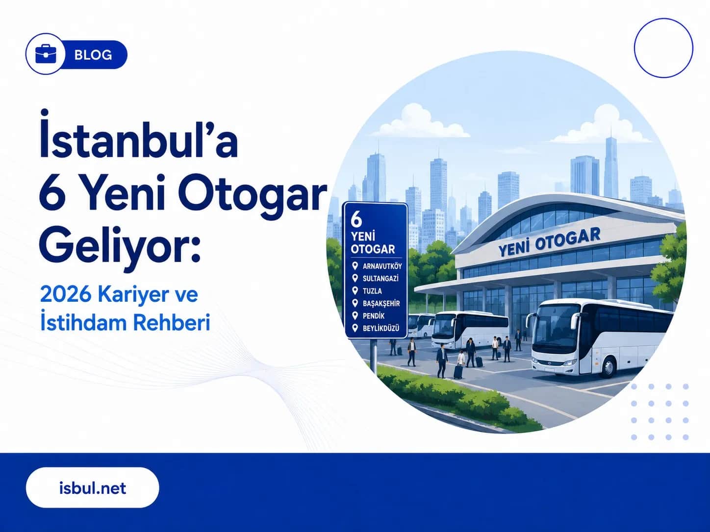 İstanbul'a 6 Yeni Otogar Geliyor: 2026 Kariyer ve İstihdam Rehberi İstanbul'a 6 Yeni Otogar Geliyor: 2026 Kariyer ve İstihdam Rehberi