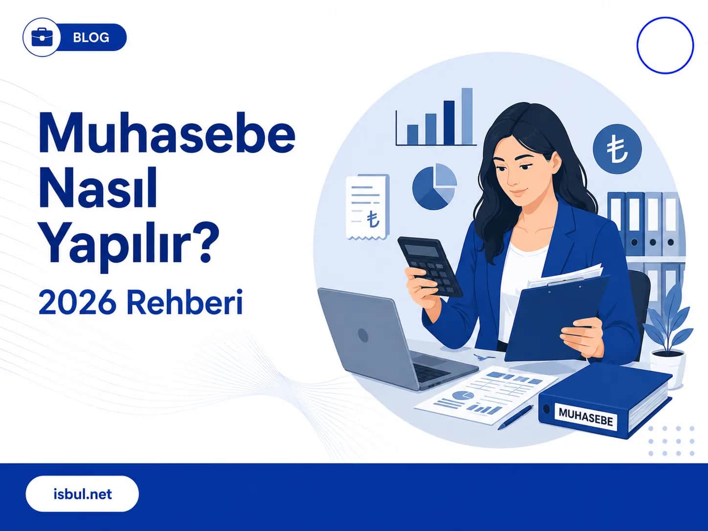 Muhasebe Nasıl Yapılır? 2026 Rehberi Muhasebe Nasıl Yapılır? 2026 Rehberi