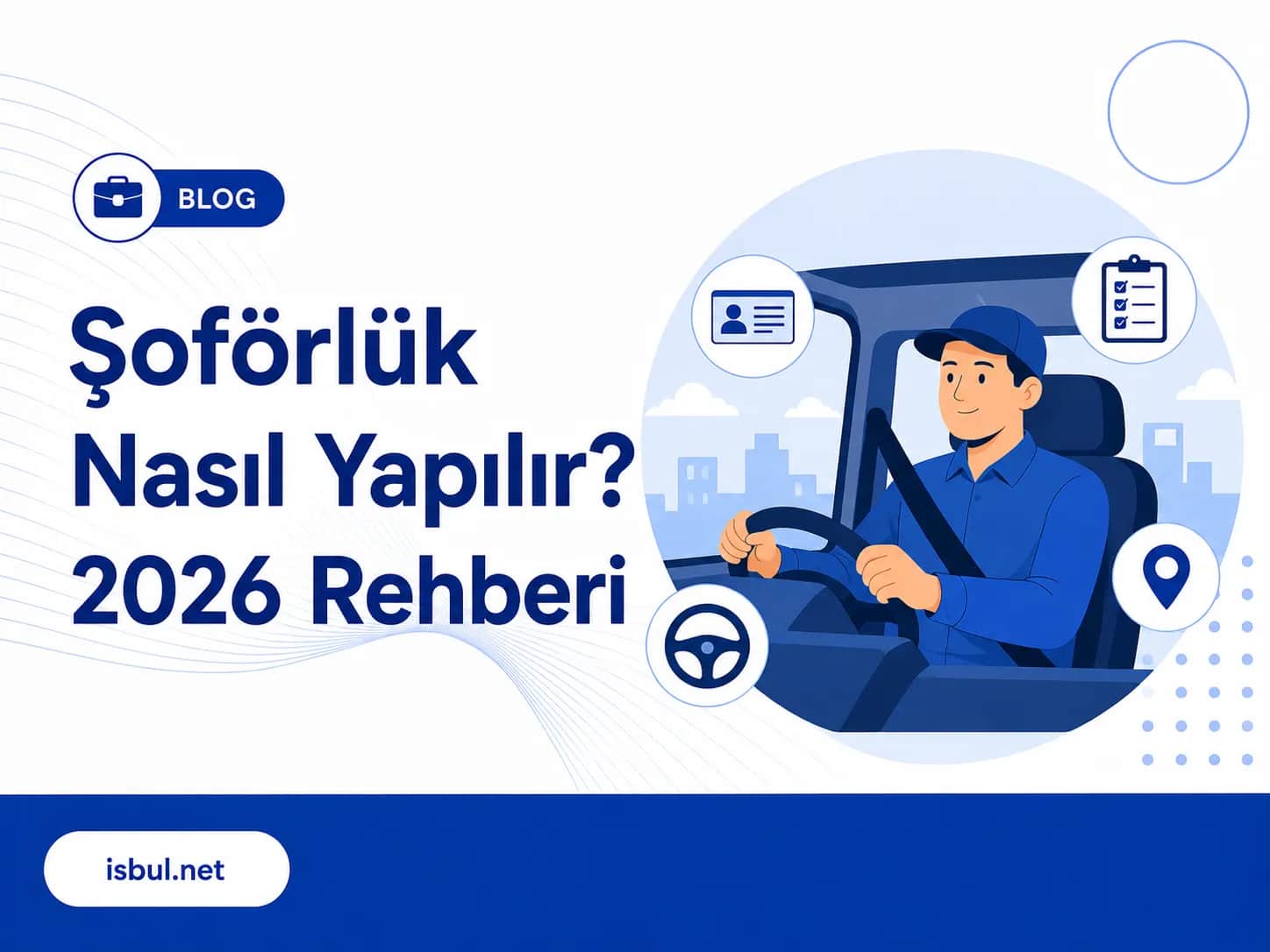 Şoförlük Nasıl Yapılır? 2026 Rehberi Şoförlük Nasıl Yapılır? 2026 Rehberi