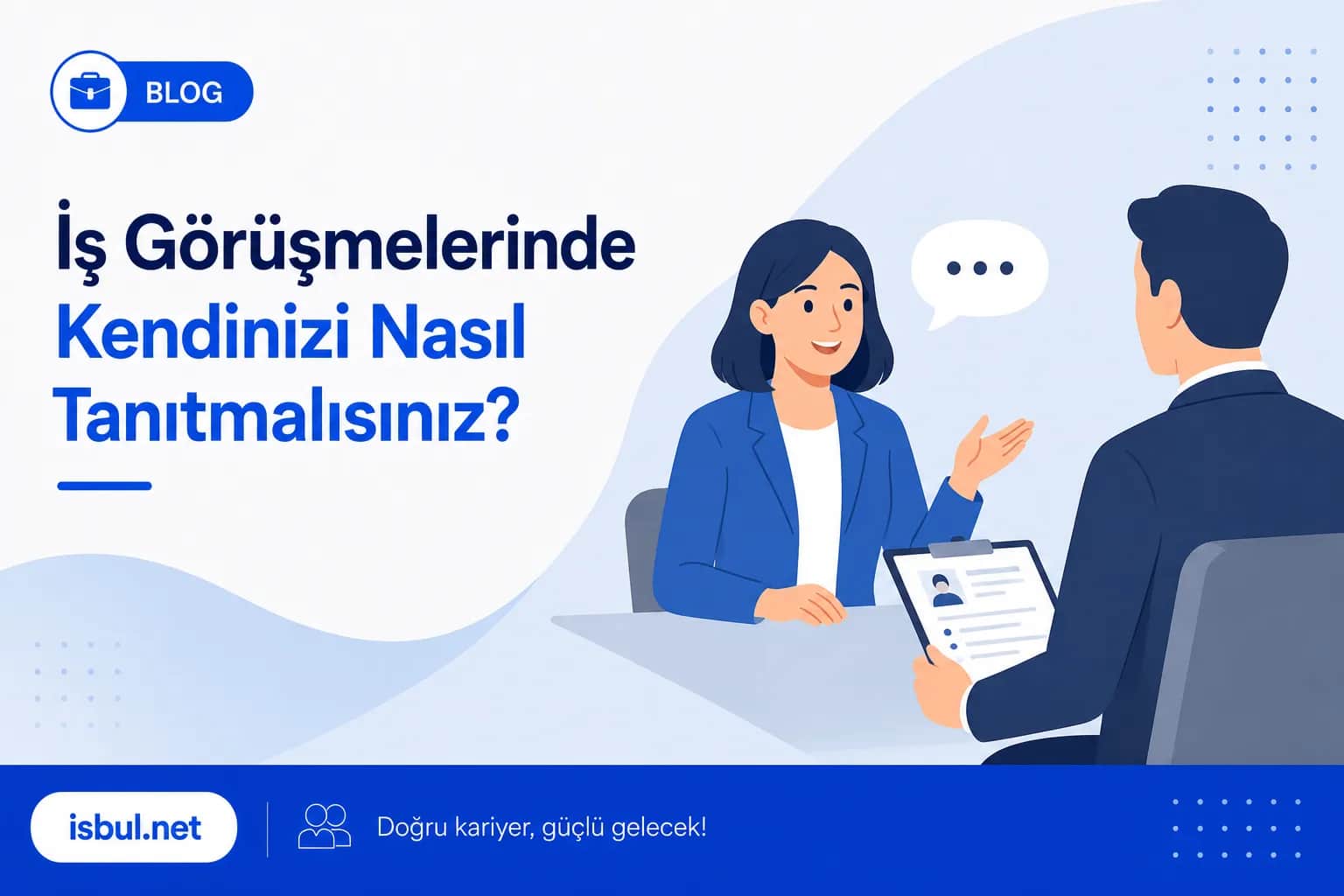 İş Görüşmelerinde Kendinizi Nasıl Tanıtmalısınız? İş Görüşmelerinde Kendinizi Nasıl Tanıtmalısınız?