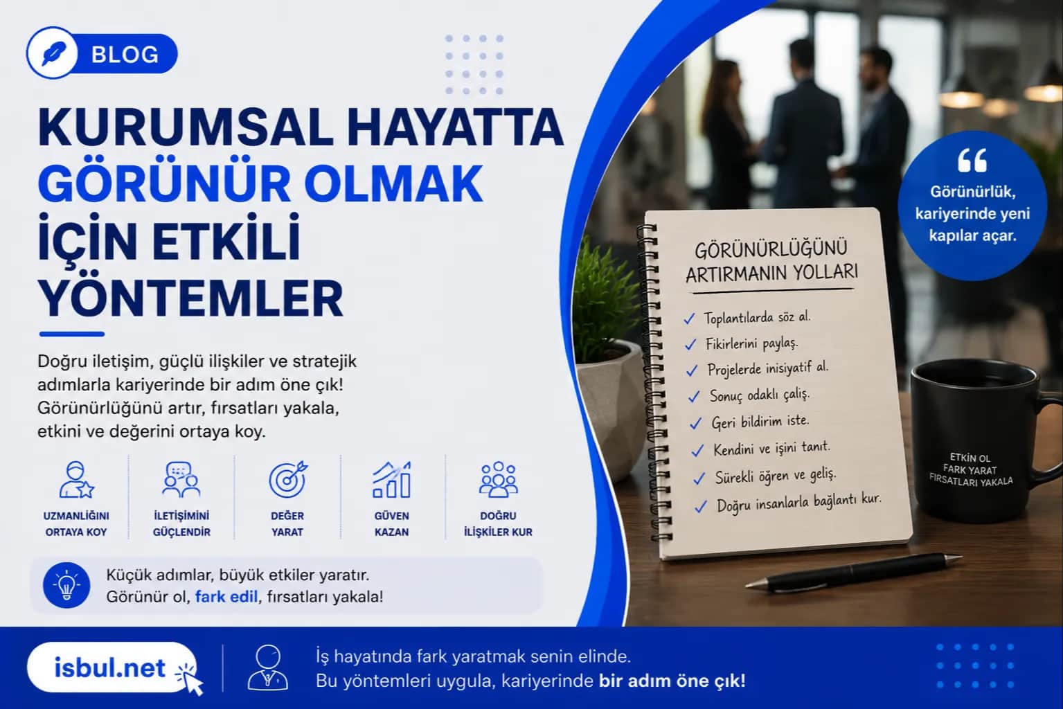 Kurumsal Hayatta Görünür Olmak İçin Etkili Yöntemler Kurumsal Hayatta Görünür Olmak İçin Etkili Yöntemler